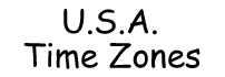  . . . U.S.A. Time Zones . . .
Time Zones across The United States of America.
(new window will open)